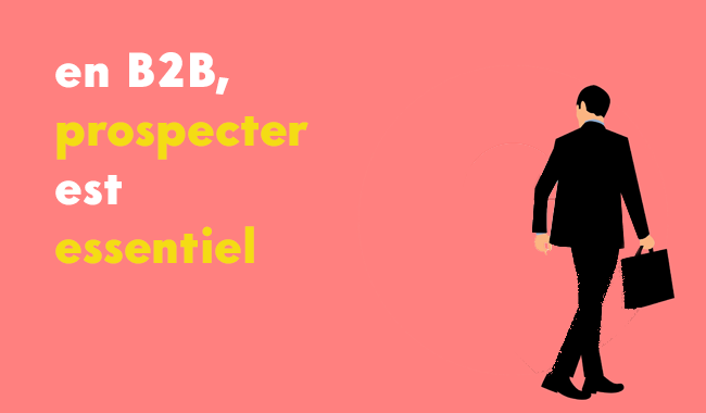 en B2B prospecter est essentiel