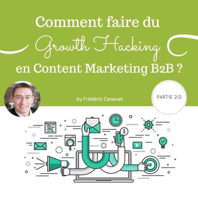Comment faire du Growth Hacking en Content Marketing B2B ? (2/2)