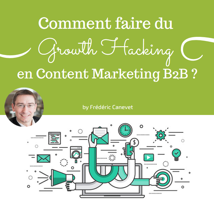 Comment faire du Growth Hacking en Content Marketing B2B ? (1/2)