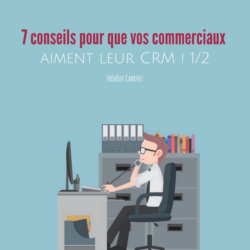 CRM et commerciaux : 7 insatisfactions et conseils pour y remédier