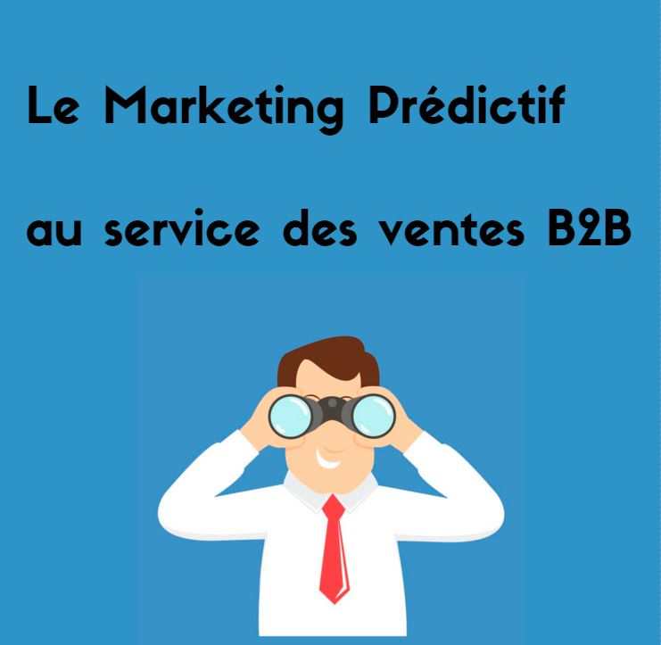 Le Marketing Prédictif B2B au service des ventes et des commerciaux