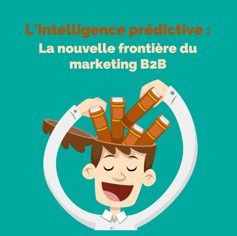 L’ Intelligence Prédictive : la nouvelle frontière du marketing B2B