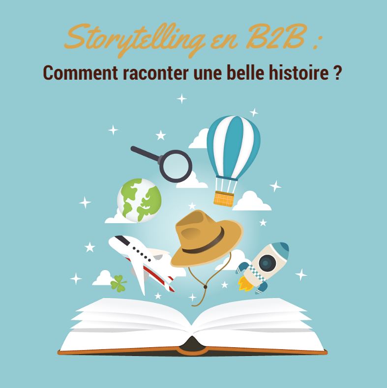 Storytelling en B2B : comment raconter une belle histoire ?
