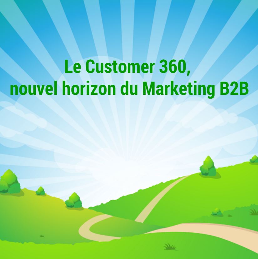 Le Customer 360, nouvel horizon du Marketing B2B