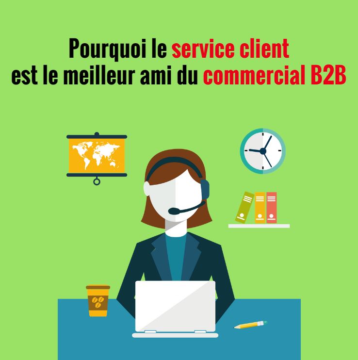 Pourquoi le service client est le meilleur ami du commercial B2B