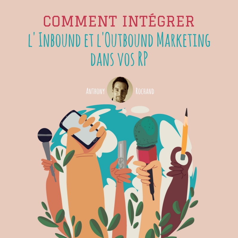 Inbound et l'Outbound Marketing dans vos RP