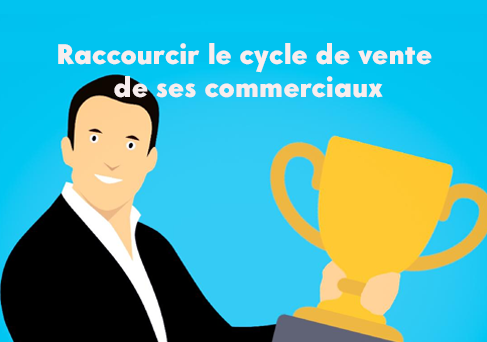 3 leviers pour raccourcir le cycle de vente de vos commerciaux BtoB