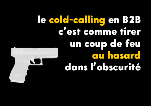 Cold calling en B2B : c’est comme tirer un coup de feu dans l’obscurité