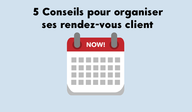 5 conseils pour obtenir et organiser un rendez-vous client