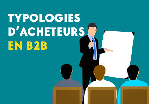 Les typologies d’acheteurs en B2B et les stratégies de vente associées