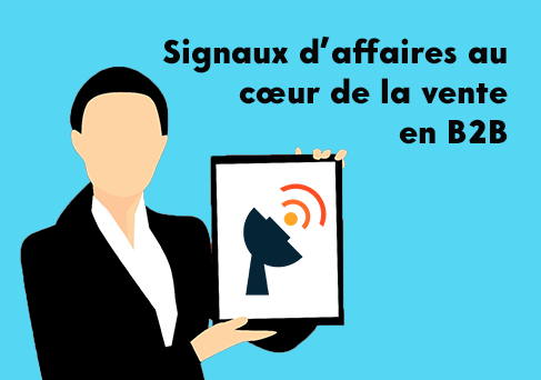 Les signaux d’affaires sont au cœur de la vente en B2B