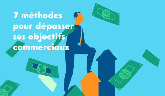 Dans ce billet nous vous livrons 7 trucs et astuces pour atteindre, et dépasser, vos objectifs commerciaux