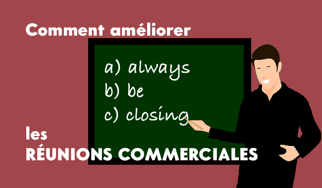 Comment améliorer l’efficacité d’une réunion commerciale ?