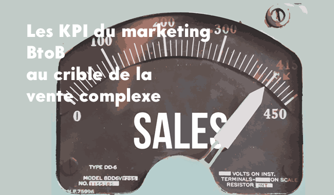 Quels sont les KPI du marketing qui sont pertinents pour la vente en BtoB et en particulier la vente complexe en BtoB ?