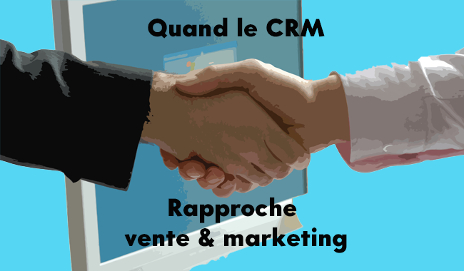 Comment l’outil de CRM peut-il rapprocher vente et marketing ?