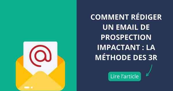 Comment rédiger un email de prospection impactant : la Méthode des 3R