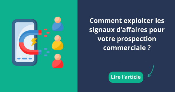 Comment exploiter les signaux d’affaires pour votre prospection commerciale ?